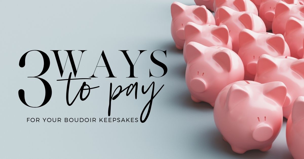 3 Ways to Pay for Your Boudoir Keepsakes