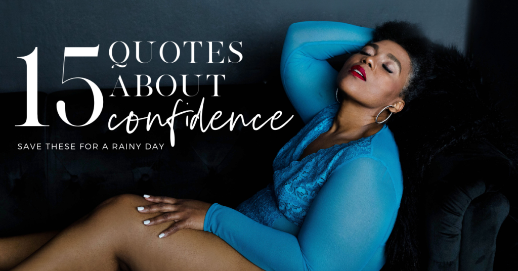 15 Quotes about Confidence (Save these for a rainy day)